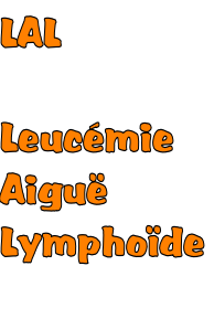 LAL   Leucémie Aiguë Lymphoïde
